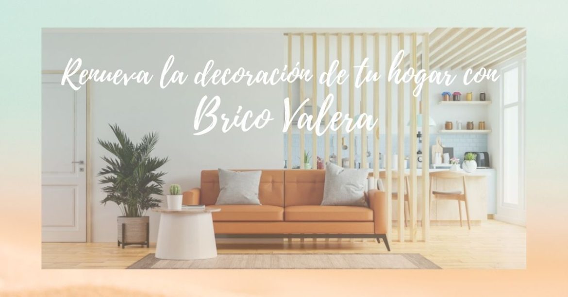 Renueva la decoración de tu hogar con Brico Valera