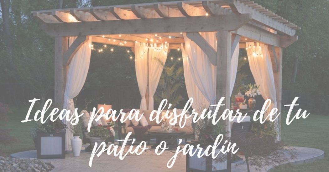 4 ideas para hacer de tu patio o jardín un espacio para disfrutar