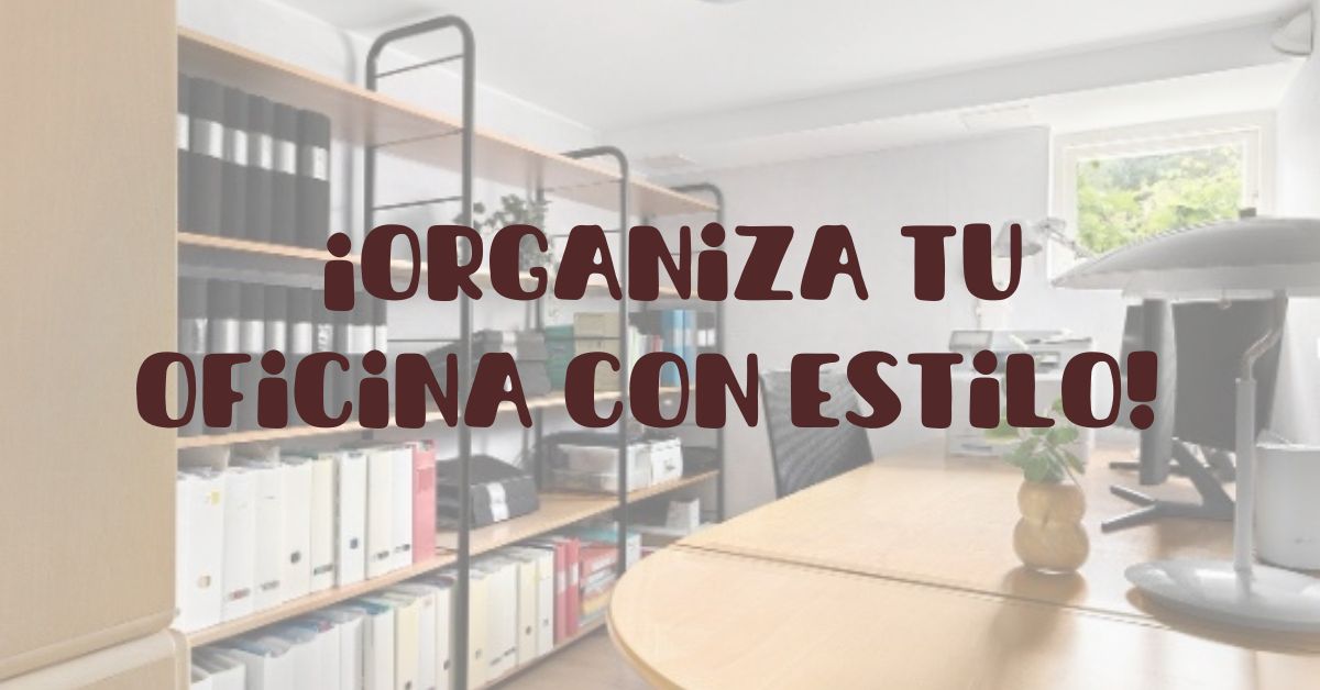 Organiza tu oficina con estilo